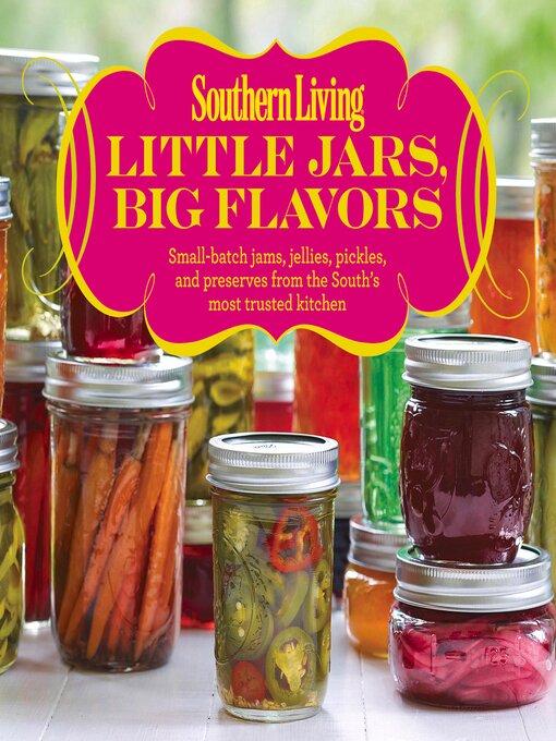 Title details for Southern Living Little Jars, Big Flavors by The Editors of Southern Living - Available